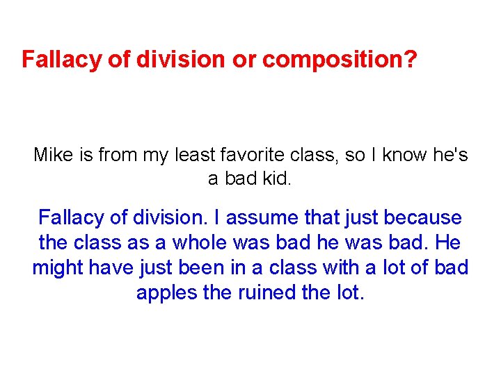 Fallacy of division or composition? Mike is from my least favorite class, so I