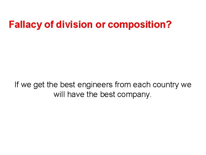 Fallacy of division or composition? If we get the best engineers from each country