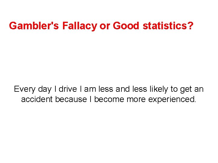 Gambler's Fallacy or Good statistics? Every day I drive I am less and less