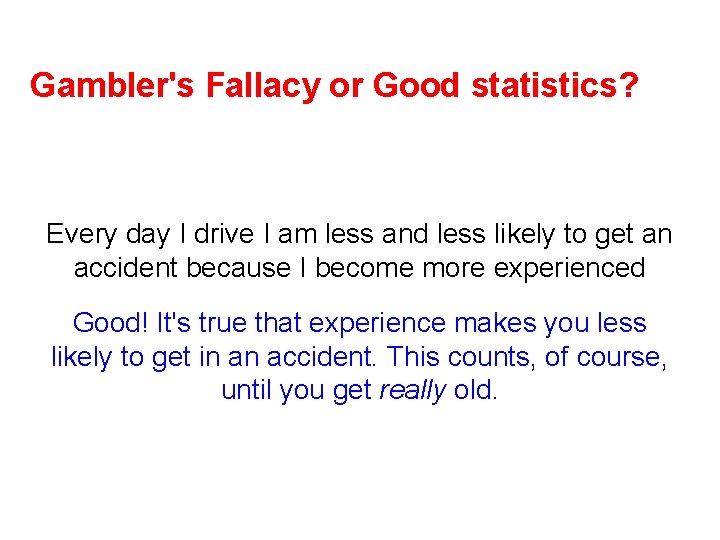 Gambler's Fallacy or Good statistics? Every day I drive I am less and less