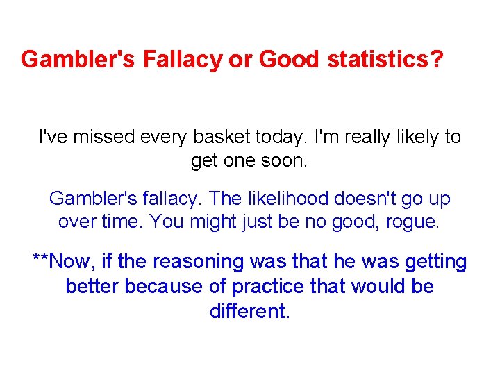 Gambler's Fallacy or Good statistics? I've missed every basket today. I'm really likely to