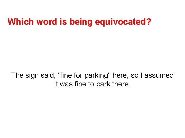 Which word is being equivocated? The sign said, "fine for parking" here, so I