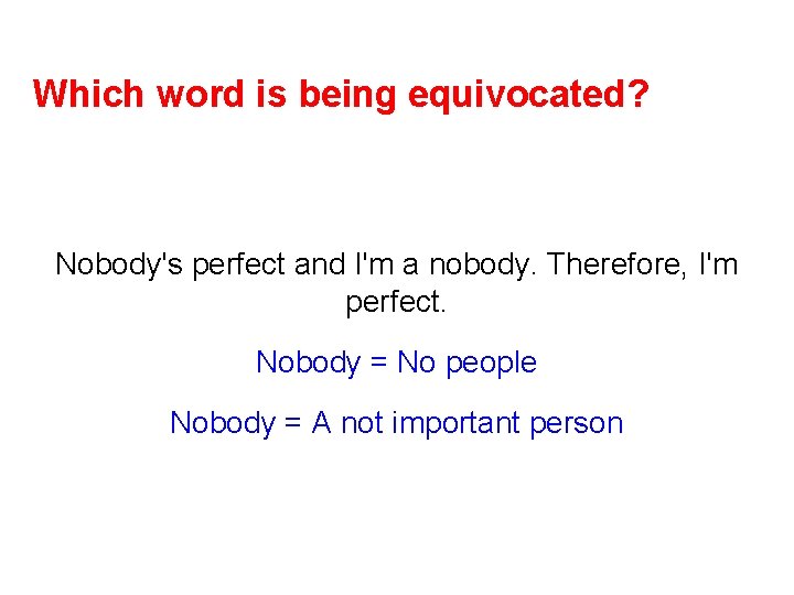 Which word is being equivocated? Nobody's perfect and I'm a nobody. Therefore, I'm perfect.