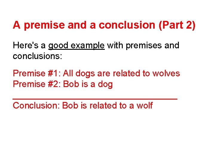 A premise and a conclusion (Part 2) Here's a good example with premises and