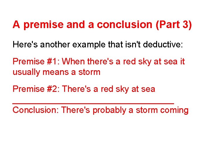 A premise and a conclusion (Part 3) Here's another example that isn't deductive: Premise