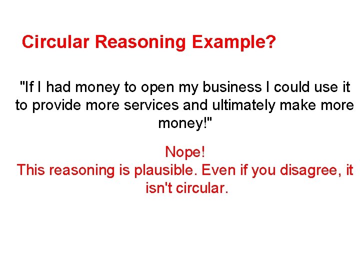 Circular Reasoning Example? "If I had money to open my business I could use
