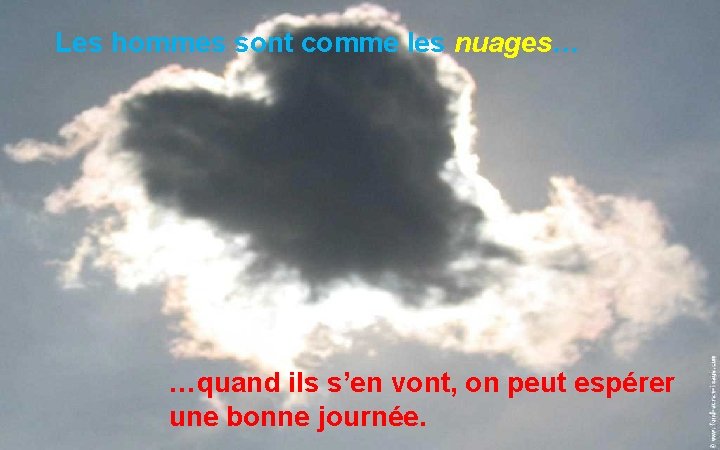 Les hommes sont comme les nuages… …quand ils s’en vont, on peut espérer une