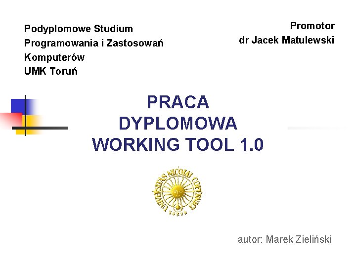 Podyplomowe Studium Programowania i Zastosowań Komputerów UMK Toruń Promotor dr Jacek Matulewski PRACA DYPLOMOWA