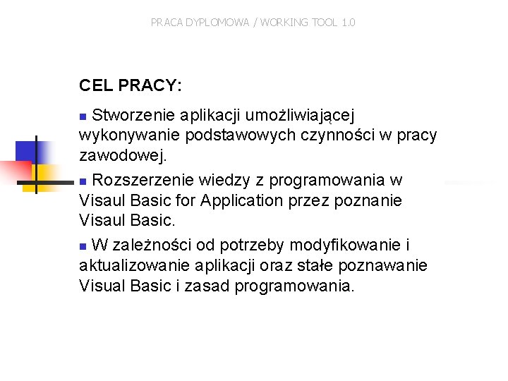 PRACA DYPLOMOWA / WORKING TOOL 1. 0 CEL PRACY: Stworzenie aplikacji umożliwiającej wykonywanie podstawowych