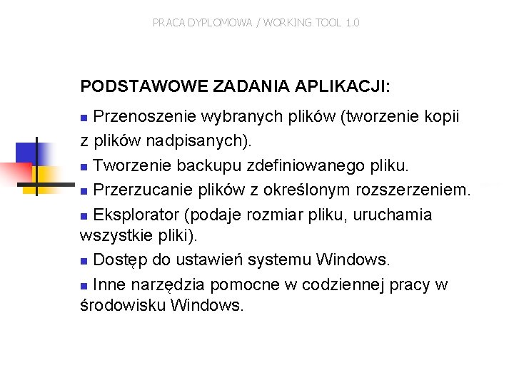 PRACA DYPLOMOWA / WORKING TOOL 1. 0 PODSTAWOWE ZADANIA APLIKACJI: Przenoszenie wybranych plików (tworzenie