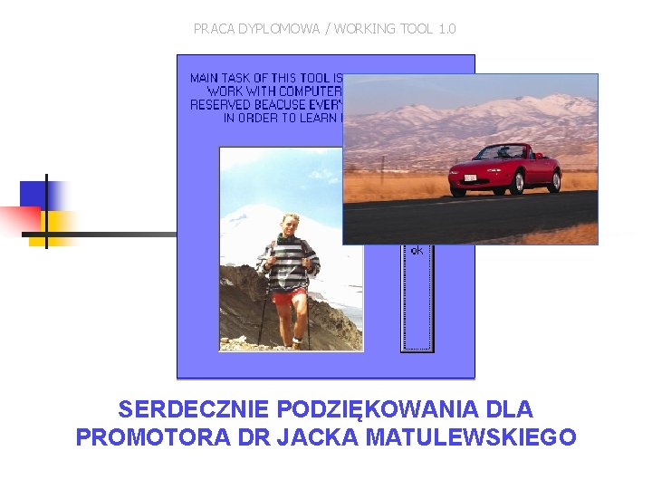PRACA DYPLOMOWA / WORKING TOOL 1. 0 SERDECZNIE PODZIĘKOWANIA DLA PROMOTORA DR JACKA MATULEWSKIEGO