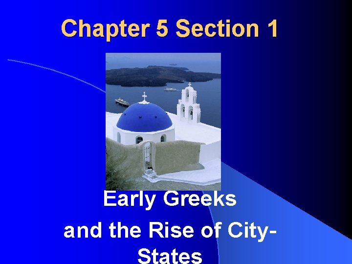 Chapter 5 Section 1 Early Greeks and the Rise of City. States 