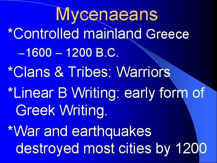 Mycenaeans *Controlled mainland Greece – 1600 – 1200 B. C. *Clans & Tribes: Warriors