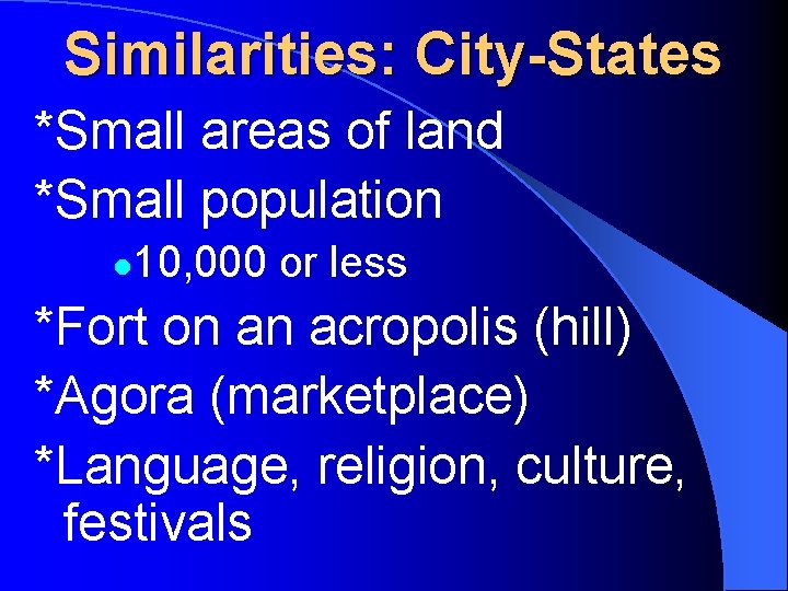 Similarities: City-States *Small areas of land *Small population l 10, 000 or less *Fort