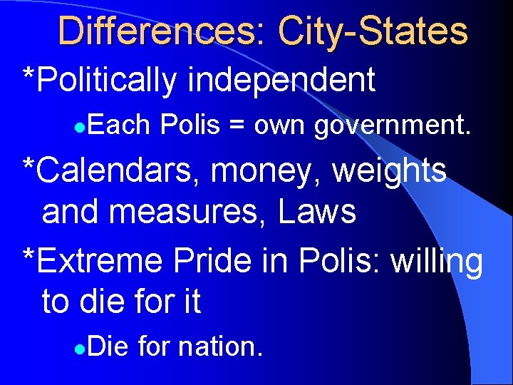 Differences: City-States *Politically independent l Each Polis = own government. *Calendars, money, weights and