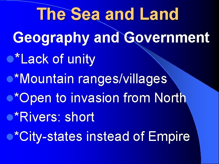 The Sea and Land Geography and Government l*Lack of unity l*Mountain ranges/villages l*Open to