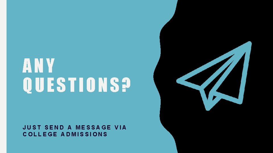 ANY QUESTIONS? JUST SEND A MESSAGE VIA COLLEGE ADMISSIONS 