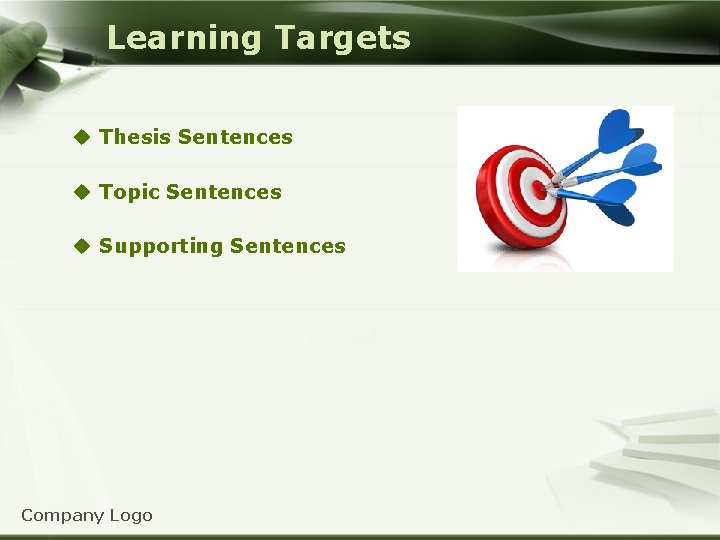 Learning Targets u Thesis Sentences u Topic Sentences u Supporting Sentences Company Logo 