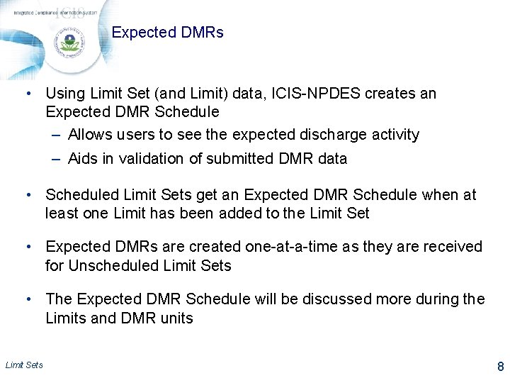 Expected DMRs • Using Limit Set (and Limit) data, ICIS-NPDES creates an Expected DMR