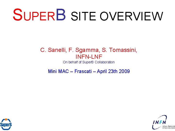 SUPERB SITE OVERVIEW C. Sanelli, F. Sgamma, S. Tomassini, INFN-LNF On behalf of Super.