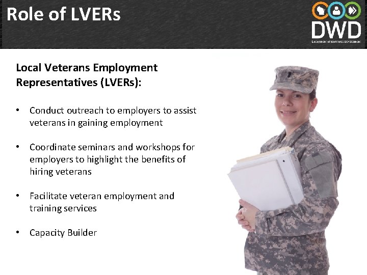 Role of LVERs Local Veterans Employment Representatives (LVERs): • Conduct outreach to employers to