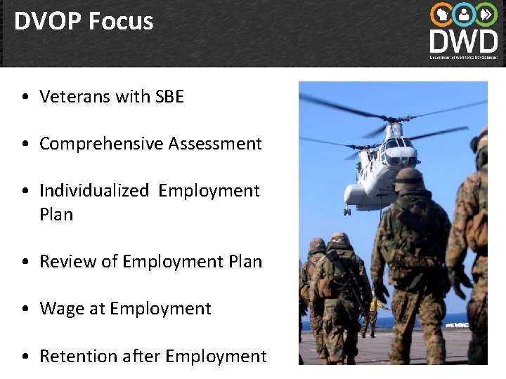 DVOP Focus • Veterans with SBE • Comprehensive Assessment • Individualized Employment Plan •