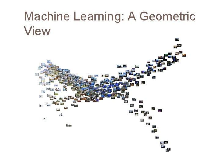 Machine Learning: A Geometric View 