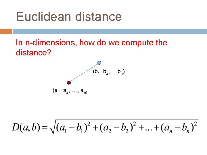 Euclidean distance In n-dimensions, how do we compute the distance? (b 1, b 2,