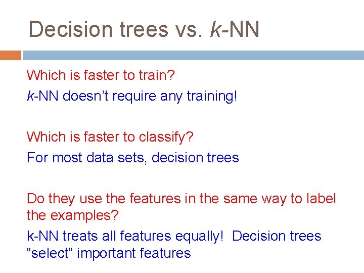 Decision trees vs. k-NN Which is faster to train? k-NN doesn’t require any training!