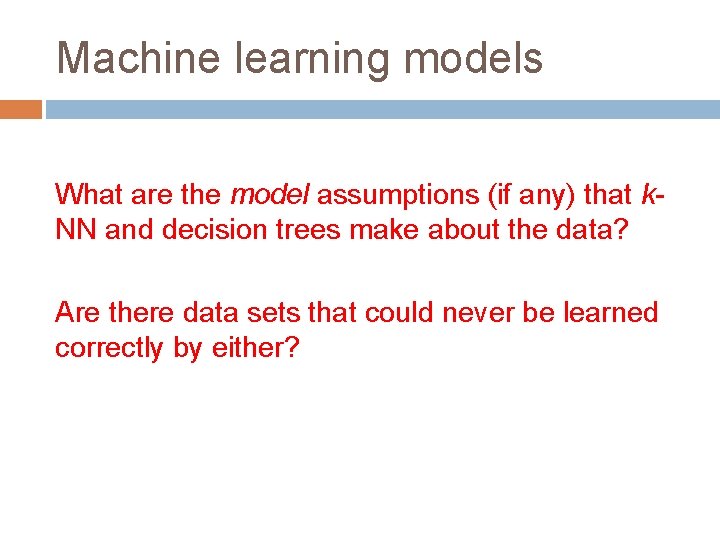 Machine learning models What are the model assumptions (if any) that k. NN and
