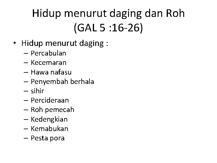 Hidup menurut daging dan Roh (GAL 5 : 16 -26) • Hidup menurut daging