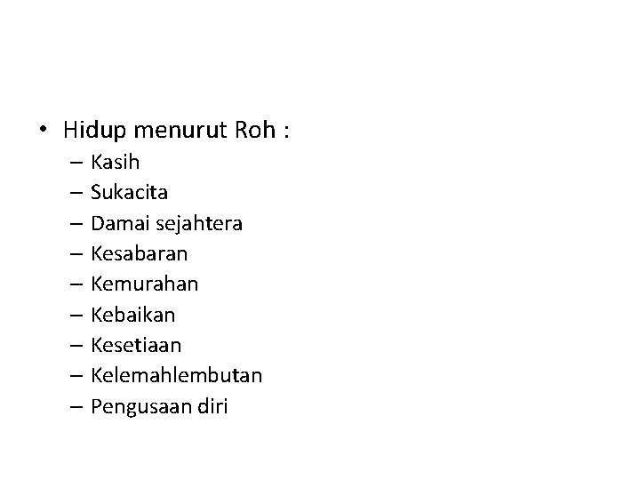 • Hidup menurut Roh : – Kasih – Sukacita – Damai sejahtera – • Hidup menurut Roh : – Kasih – Sukacita – Damai sejahtera –