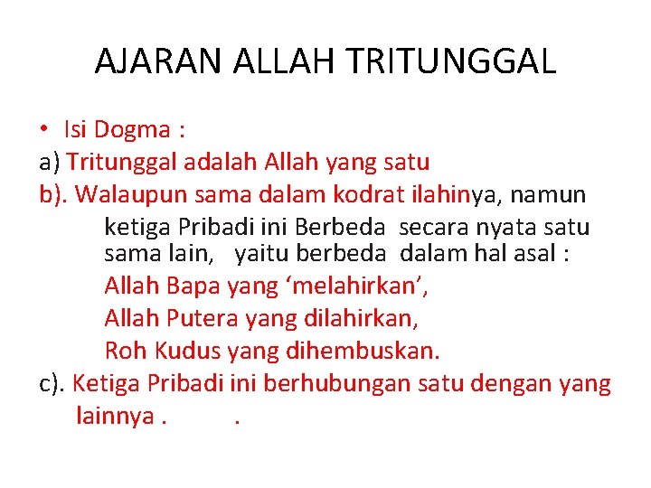 AJARAN ALLAH TRITUNGGAL • Isi Dogma : a) Tritunggal adalah Allah yang satu b).