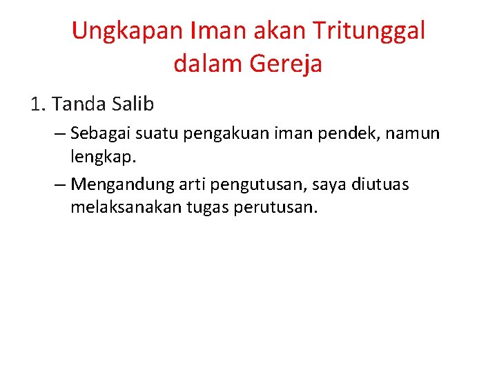Ungkapan Iman akan Tritunggal dalam Gereja 1. Tanda Salib – Sebagai suatu pengakuan iman Ungkapan Iman akan Tritunggal dalam Gereja 1. Tanda Salib – Sebagai suatu pengakuan iman