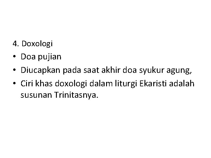 4. Doxologi • Doa pujian • Diucapkan pada saat akhir doa syukur agung, •