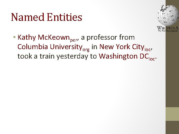 Named Entities • Kathy Mc. Keownper, a professor from Columbia Universityorg in New York