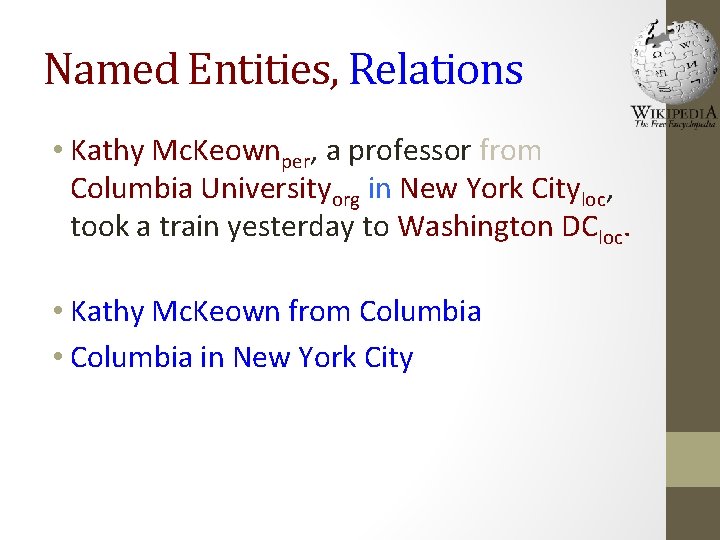 Named Entities, Relations • Kathy Mc. Keownper, a professor from Columbia Universityorg in New