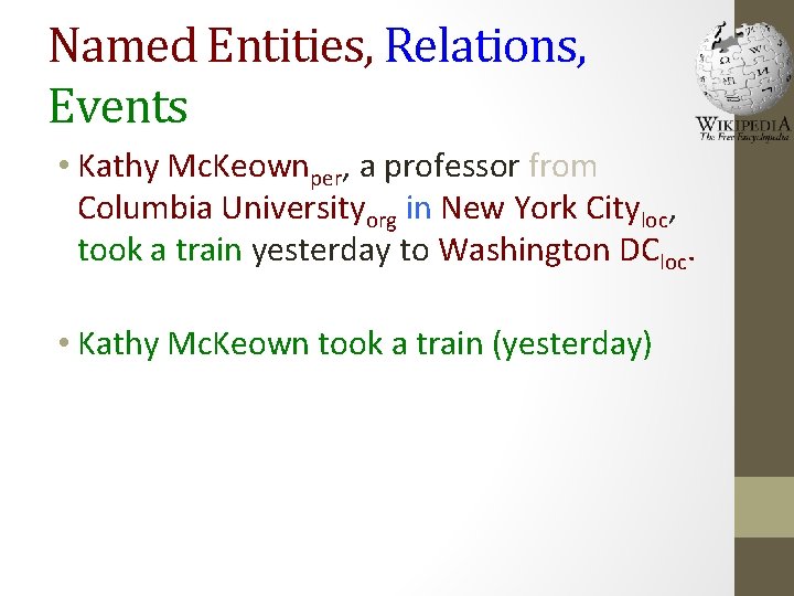 Named Entities, Relations, Events • Kathy Mc. Keownper, a professor from Columbia Universityorg in