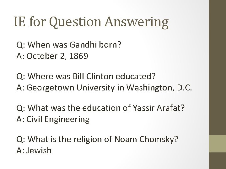 IE for Question Answering Q: When was Gandhi born? A: October 2, 1869 Q: