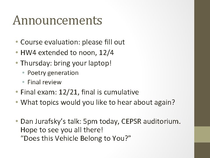 Announcements • Course evaluation: please fill out • HW 4 extended to noon, 12/4