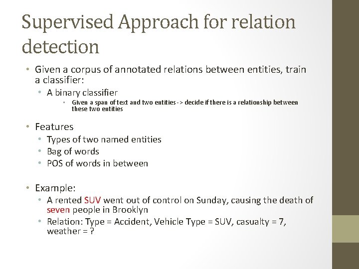 Supervised Approach for relation detection • Given a corpus of annotated relations between entities,