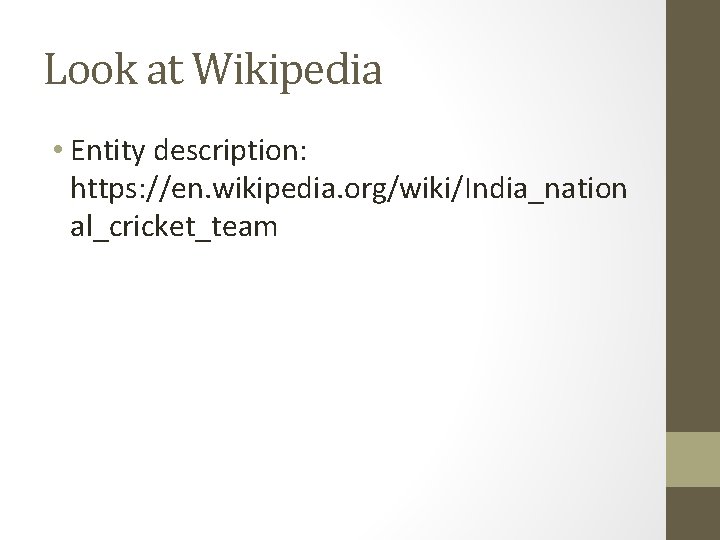 Look at Wikipedia • Entity description: https: //en. wikipedia. org/wiki/India_nation al_cricket_team 