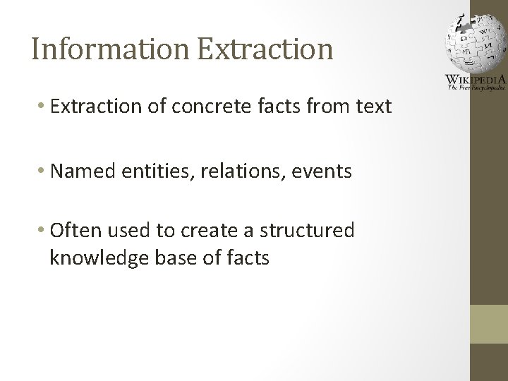 Information Extraction • Extraction of concrete facts from text • Named entities, relations, events