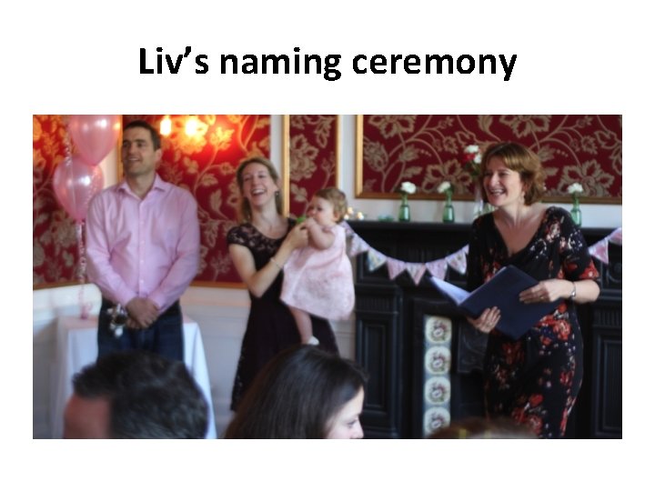 Liv’s naming ceremony 