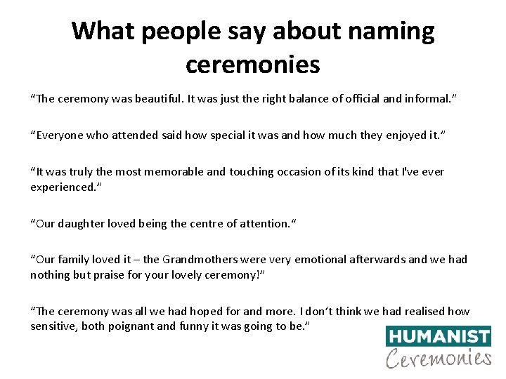 What people say about naming ceremonies “The ceremony was beautiful. It was just the