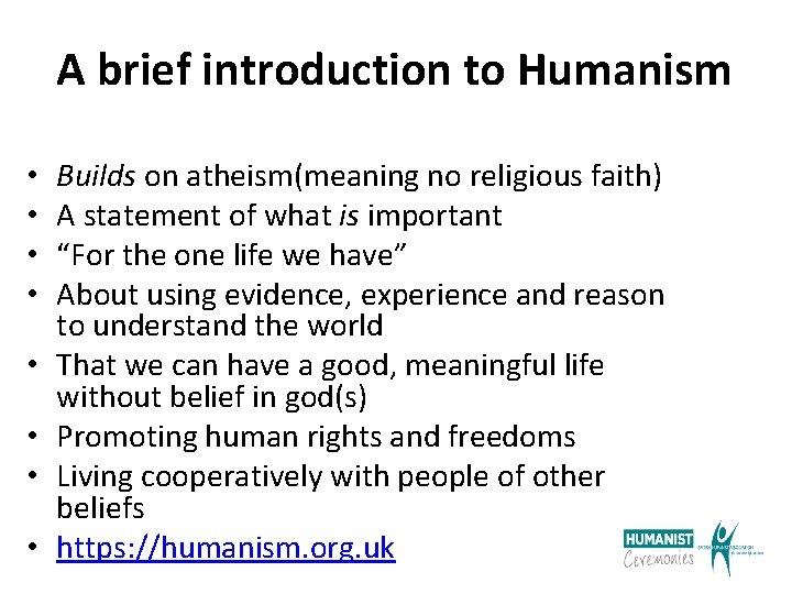 A brief introduction to Humanism • • Builds on atheism(meaning no religious faith) A