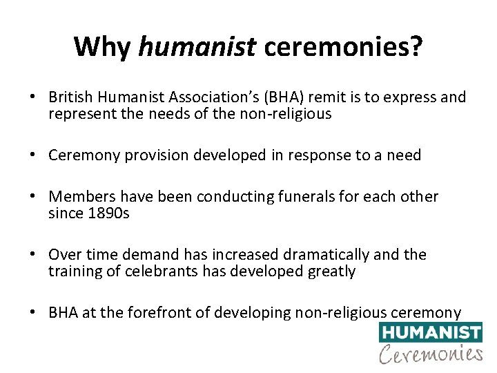 Why humanist ceremonies? • British Humanist Association’s (BHA) remit is to express and represent