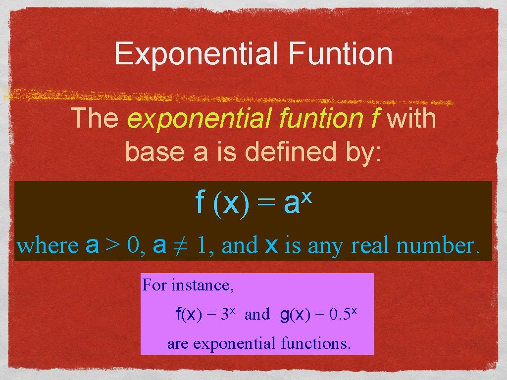 Exponential Funtion The exponential funtion f with base a is defined by: f (x)