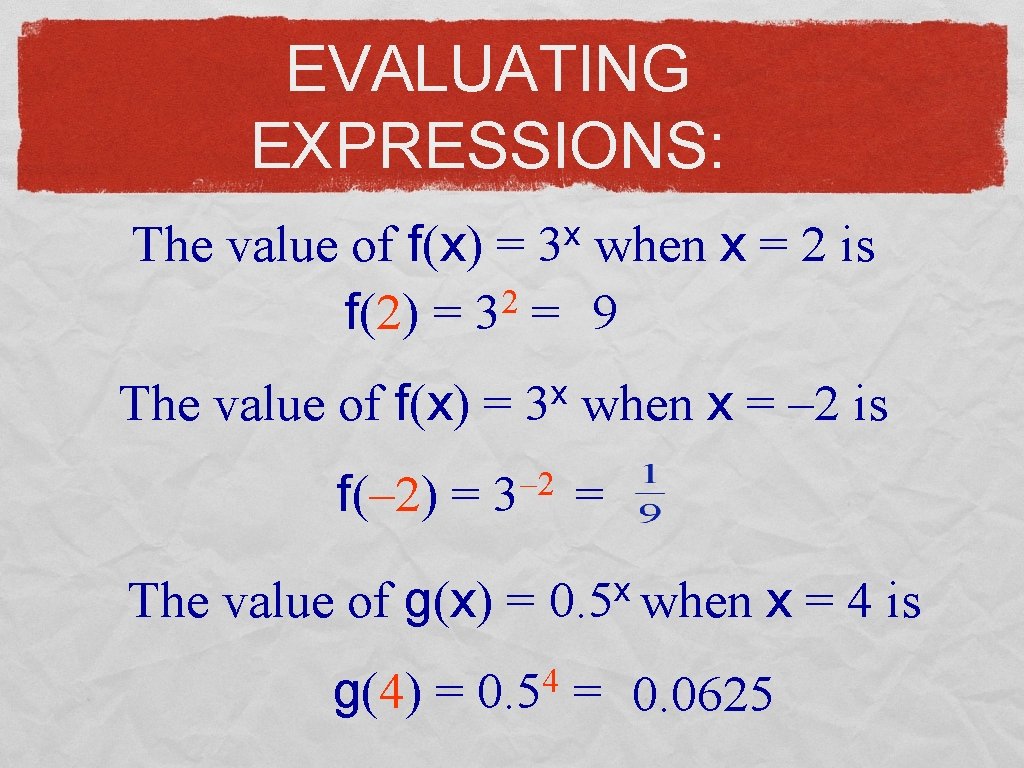 EVALUATING EXPRESSIONS: x 3 The value of f(x) = when x = 2 is