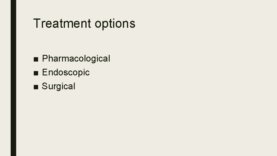 Treatment options ■ Pharmacological ■ Endoscopic ■ Surgical 